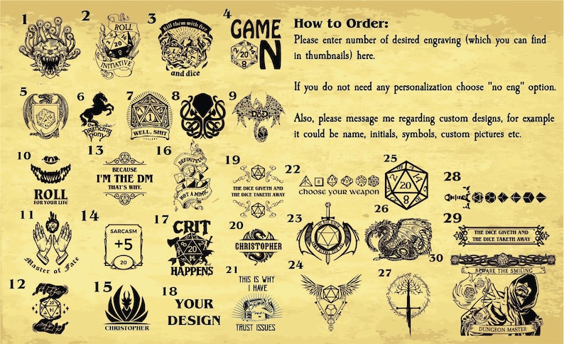 May include: A beige background with 30 black and white images of dice and other designs. The images are numbered 1 through 30. The text "Game On" is in the top right corner. The text "How to Order: Please enter number of desired engraving (which you can find in thumbnails) here." is below the "Game On" text. The text "If you do not need any personalization choose "no eng" option." is below the first text. The text "Also, please message me regarding custom designs, for example it could be name, initials, symbols, custom pictures etc." is below the second text.