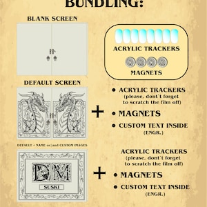 May include: An image showcasing bundling options for a product. It features a blank screen, a default screen with dragon illustrations, and a custom screen with text. Also included are acrylic trackers and magnets. Text on the image reads "BUNDLING:" and "ACRYLIC TRACKERS".