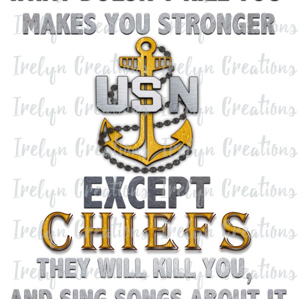 Funny United States Navy Chief, What doesn't Kill you PNG instant download clipart military sublimation design, graphic, fouled Anchor USN