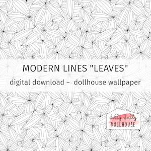 May include: Black and white digital download of a seamless pattern of modern lines forming leaves. The text "MODERN LINES "LEAVES" digital download ~ dollhouse wallpaper" is at the top of the image. The text "dilly dally DOLLHOUSE" is at the bottom of the image.