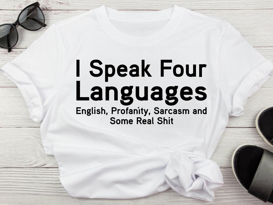 I Speak Four Languages English, Profanity, Sarcasm, and Some Real Shit ...