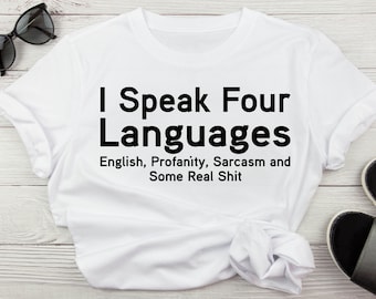 I Speak Four Languages English, Profanity, Sarcasm, And Some Real Shit Funny Sarcastic Adult Humor Svg For Shirts, Digital Download Svg, Jpg