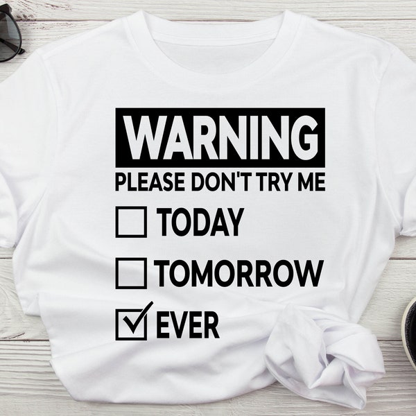 Warning Please Don't Try Me Today Tomorrow Ever SVG, Funny Adult Humor Svg, Bad Bitch Sublimation SVG, Warning Svg, Don't Try Me Svg
