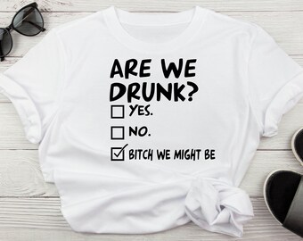 ¿Estamos borrachos Sí No Perra Podríamos ser divertidos sarcásticos bebiendo svg, alcohol bebiendo svg, chicas divertidas noche svg, despedida de soltera svg png