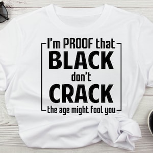 Ik ben het bewijs dat zwart niet barst, de leeftijd je misschien voor de gek houdt Digitale download Vet en empowerment SVG Black Is Beautiful, Black Don't Crack Svg