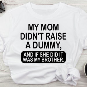 Meine Mutter hat keinen Dummy großgezogen, und wenn sie es getan hat, war es mein Bruder Lustige Sibling-Svg, sarkastische Sibling-Svg für Shirts, sarkastische Humor-Neuheit