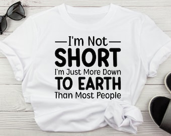 I'm Not Short I'm Just More Down To Earth Than Most People Funny Sarcastic Svg, Adult Humor Png, Short Girls Svg For Shirts Downlad