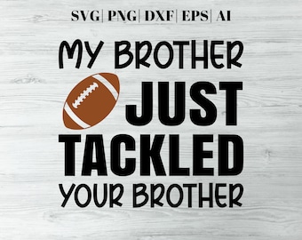 My Brother Just Tackled Your Brother Funny Sister Football Svg, Sister Of Football Player Svg, Funny Football Sports Family Svg, Football