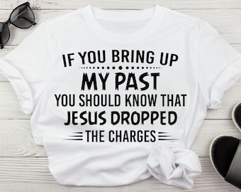 If You Bring Up My Past You Should Know Jesus Dropped The Charges SVG, Christian Digital File, Motivational SVG File, Forgiven SVG, Jesus