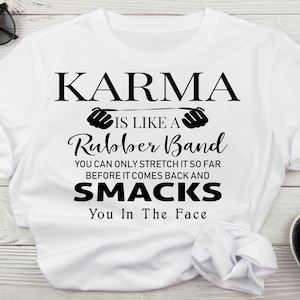 Karma ist wie ein Gummiband Du kannst es nur so weit dehnen, bevor es dir ins Gesicht schlägt