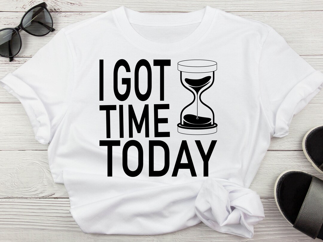 I Got Time Today SVG, Hip Hop Svg, Leave Me TF Alone Svg, Hourglass Svg - Looked At My Watch I Got Time Today