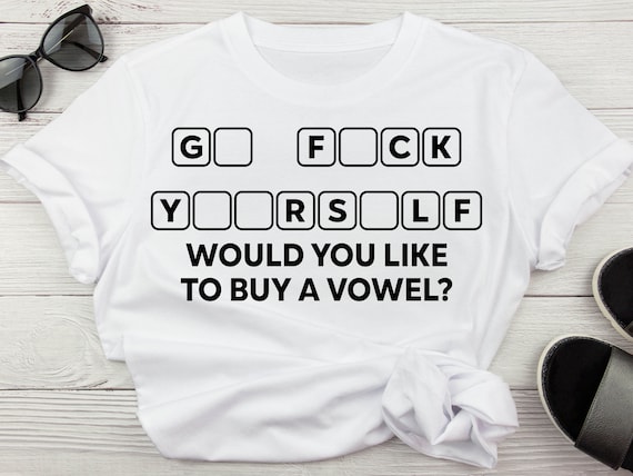 Would You Like To Buy A Vowel Funny Go Fuck Yourself SVG, PnG, Funny Sarcastic Svg, PNG, Adult Humor SvG, Svg for Moms, Women's Trendy Svg