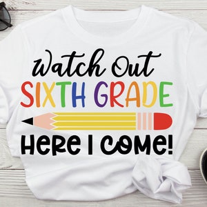 Watch out sixth grade Here I come first day Of school Svg, Back to school Sixth grade Svg For Shirts For Boys And Girls, Pencil Sublimation