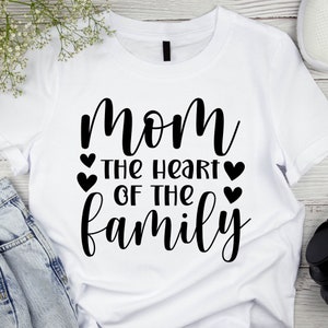 Mom The Heart Of The Family Svg, Happy Mother&#39;s Day Svg, Mom Svg, Mother&#39;s Day Shirt Svg, Mom Life Svg, A Mother&#39;s Love, Mom Shirt Svg