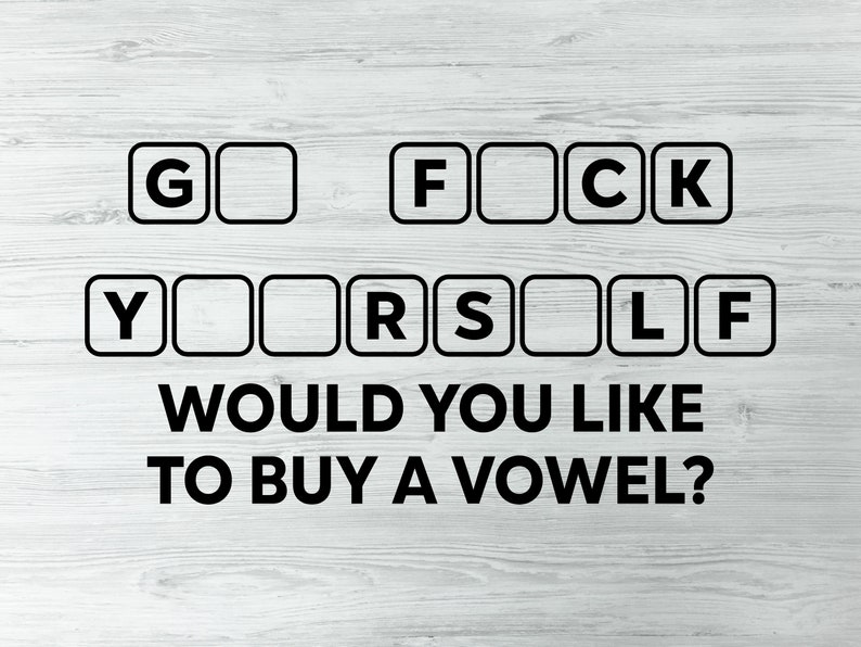 Would You Like To Buy A Vowel Funny Go Fuck Yourself SVG, PnG, Funny Sarcastic Svg, PNG, Adult Humor SvG, Svg for Moms, Women's Trendy Svg image 2