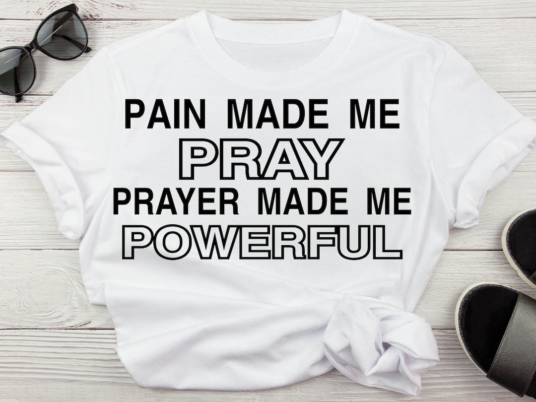 Pain Made Me Pray Prayer Made Me Powerful SVG, Religious Faith Svg, Prayer Svg, Faith Svg for
