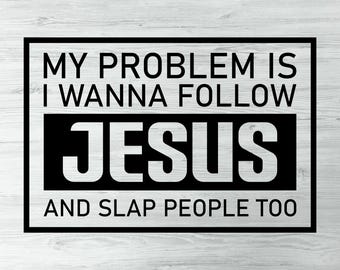 Mein Problem ist, ich will Jesus folgen und Menschen auch versuchen Jesus nicht ich Lustig Religiös Svg Sarkastischer Christian Humor Lustiger Spiritueller Svg