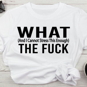 What And I Cannot Stress This Enough The Fuck Adult Humor Svg, Wtf, Funny Explicit Quote Svg, What The Fuck Digital Download Cut Files
