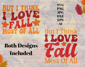 But I Think I Love Fall Most Of All Png, Retro Fall Svg, Autumn Digital Download For Sublimation, Fall Leaves Sublimation File, I Love Fall