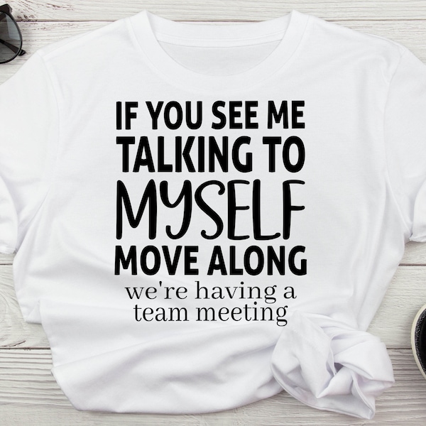 If You See Me Talking To Myself Move Along We're Having A Team Meeting Funny Adult Humor Svg For Shirts, Sarcastic Funny Svg Digial Files