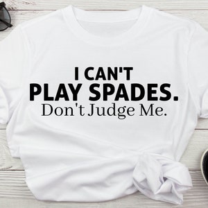 I Can't Play Spades Don't Judge Me Funny Card Game Night, Yes I'm Still Black King Of Spades, Queen Of Spades, Playing Spades Svg For Shirts