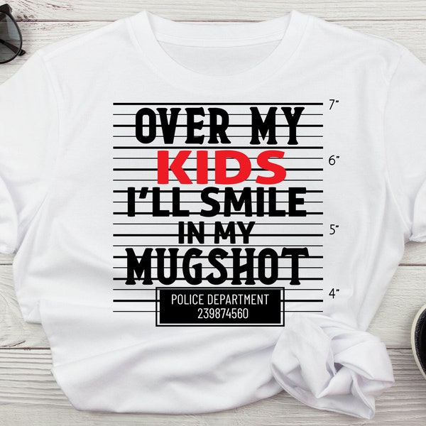 Over My Kids I'll Smile In My Mugshot SVG, Mom Life Quotes Svg, Dad Life Quotes Svg, Funny Mom Svg For Shirts, Mom Svg, Dad Svg, Humor Mom