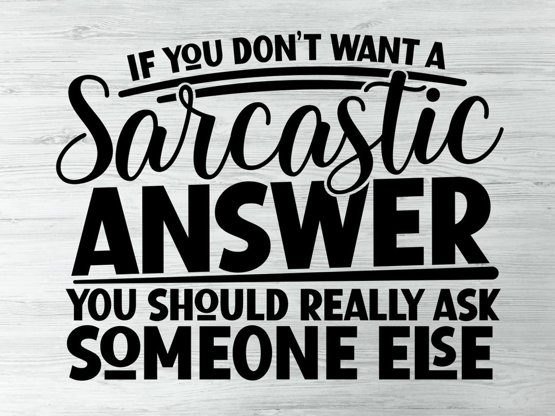 Humar Answer Image If You Don't Want A Sarcastic Answer You Should Probably Ask Someone ...