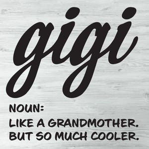 Definición de Gigi Svg, Gigi como una abuela pero mucho más genial, abuela Svg, abuela Svg, Nana Svg, Blessed Gigi Svg, Gigi Shirt Svg