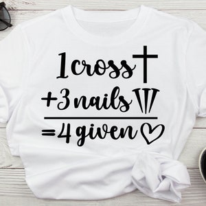 Peut inclure: T-shirt blanc avec un texte noir qui dit "1 cross + 3 nails = 4 given" avec un symbole de cœur.