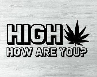 High How Are You Funny Sarcastic 420 Marijuana Svg Png Dxf Eps Cannabis Svg, Smoking Svg, Smoking Quotes, Digital Download Weed Svg