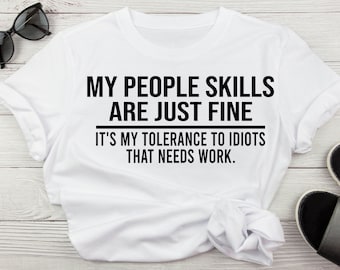 My People Skills Are Fine It's My Tolerance To Idiots That Needs Work Funny Sarcastic Adult Humor SVG, Sarcasm Digital Download SVG Shirts