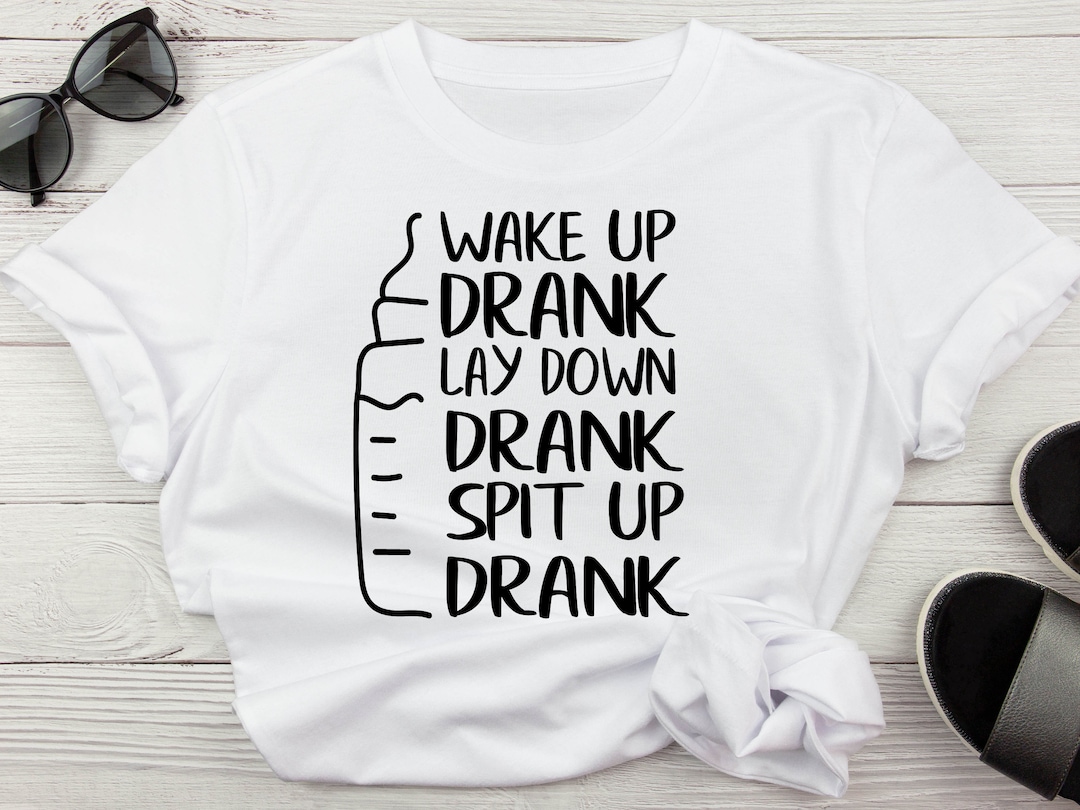 Wake up Drank Lay Down Drank Spit up Drank Funny Baby Svg for Shirt