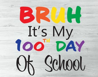 Bruh It's My 100th Day Of School, 100 Day Of School Svg Png, Teacher 100 Days, 100 Days Of School Svg For Shirts, 100 Day Smarter Svg Png