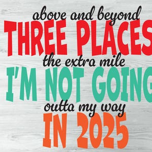 Three Places I'm Not Going In 2025 Above And Beyond, The Extra Mile, Outta My Way, grappige Svg, volwassen humor SVG, Protect My Peace 2025 Svg Png