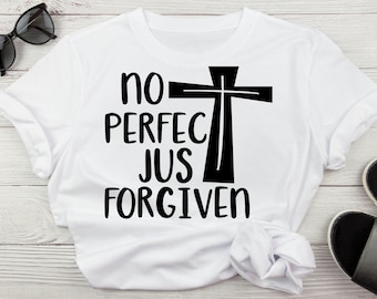Inte perfekt bara förlåten religiös trosbaserad svg, Johannes 1 9 svg, förlåten kors svg, kristen svg skjortor, tro svg, Jesus svg, skjorta svg