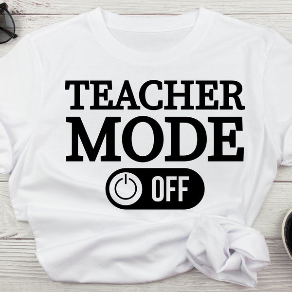 Teacher Mode Off svg jpeg eps pdf ai Funny Teacher Svg, Summer Break Svg, Teacher Vacation Svg, End of School Year Svg