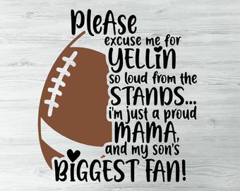 Please Excuse Me For Yellin So Loud From The Stands I'm Just A Proud Mama And My Son's Biggest Fan, I Love Football Sports Mom  Dad Life Svg