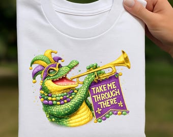 Take Me Through There PNG, Mardi Gras Alligator PNG, New Orleans Carnival Design, Funny Mardi Gras Shirt Sublimation File