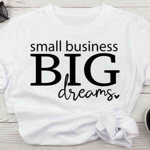 Small Business Big Dreams Entrepreneur Svg, Business Owner Svg, Small Business Saying Svg Forn Shirt, Hustler Svg, Hustle Svg Ceo Shirt Svg