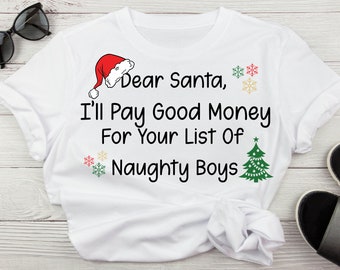 Dear Santa I'll Pay Good Money For Your List Of Naughty Boys, Christmas PNG, Funny Christmas Svg, On TheNaughty List Christmas Svg, Santa