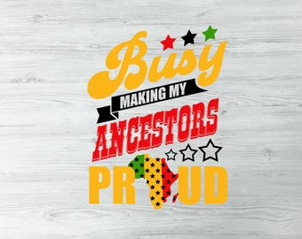 Busy Making My Ancestors Proud Black History Black Pride Png, Juneteenth I Love Being Black Black History Png For Shirt, Black And Proud Png
