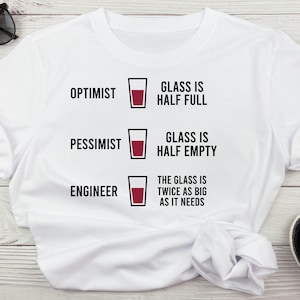 Optimist Glass Is Half Full Pessimist Glass Is Half Empty Engineer Glass Is Twice As Big As It Needs Funny Sarcastic Engineering Svg
