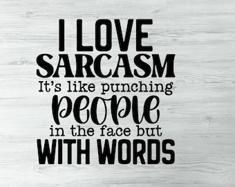 I Love Sarcasm Its Like Punching People In The Face But With Words Funny Sarcastic Adult Humor  Digital Download  Snarky Sassy Funny Sarcasm