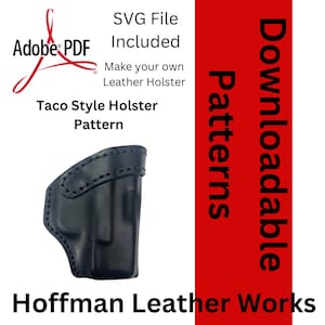 May include: A black leather Taco Style Holster pattern with the text "SVG File Included" and "Make your own Leather Holster". The image also includes the text "Adobe PDF" and "Hoffman Leather Works".