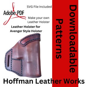 May include: A brown leather holster for an Avenger style holster. The image includes the text "SVG File Included", "Make your own Leather Holster", and "Hoffman Leather Works". The words "Downloadable Patterns" are on a red background.