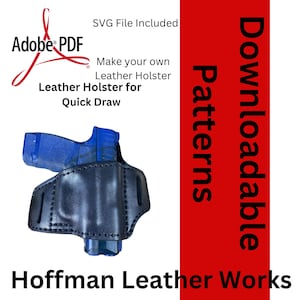 May include: A black leather holster with a blue handgun inside. The image includes text that says "Make your own Leather Holster for Quick Draw" and "Hoffman Leather Works". The image also includes the text "SVG File Included" and "Adobe PDF".