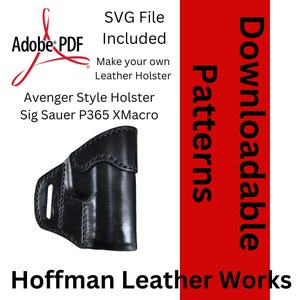Op de afbeelding: Zwart leren Avenger Style Holster voor Sig Sauer P365 XMacro. De afbeelding bevat de tekst "SVG File Included", "Make your own Leather Holster" en "Hoffman Leather Works". De woorden "Downloadable Patterns" staan op een rode achtergrond.