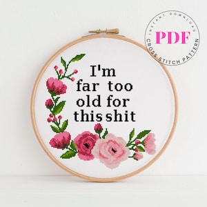 Ik ben veel te oud voor deze shit grappig kruissteekpatroon citaat kruissteekontwerp volwassen kruissteek DIY digitaal formaat - pdf