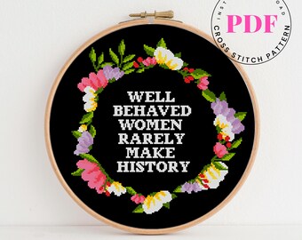 Well Behaved Women Rarely Make History Cross Stitch Pattern | Feminist Quote Embroidery PDF | Modern Floral Cross Stitch | Instant Download