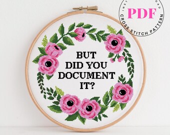 Funny Cross Stitch Pattern PDF – “But Did You Document It?” – Sarcastic Quote with Floral Wreath – Modern Embroidery – Instant Download